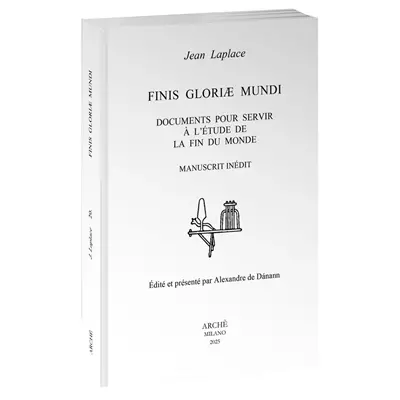 Finis gloriae mundi : documents pour servir à l'étude de la fin du monde : manuscrit inédit