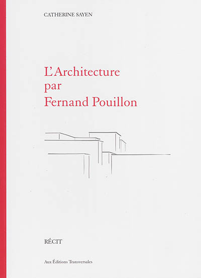 L'architecture par Fernand Pouillon : récit