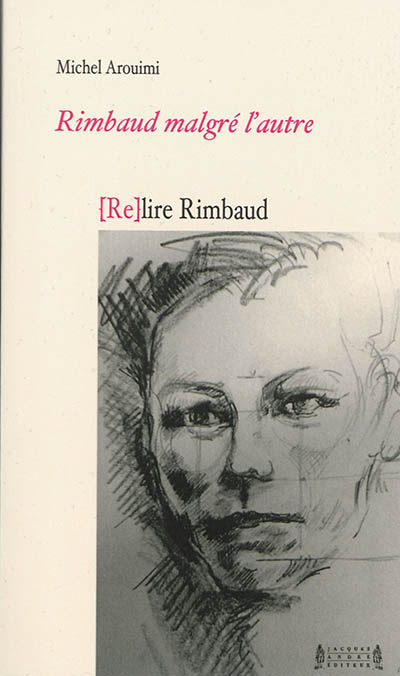Rimbaud malgré l'autre, (re)lire Rimbaud