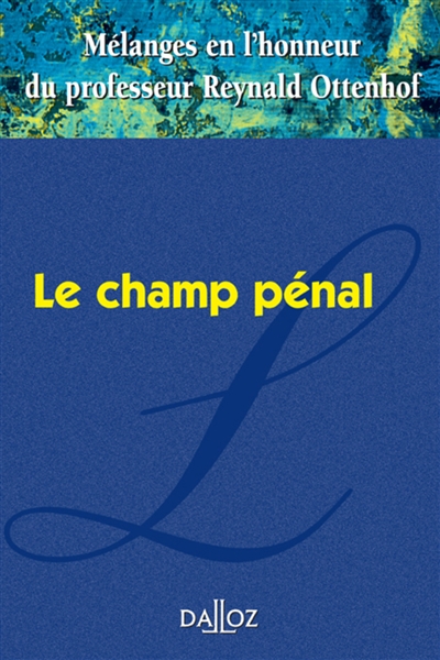 Le champ pénal : mélanges en l'honneur du professeur Reynald Ottenhof