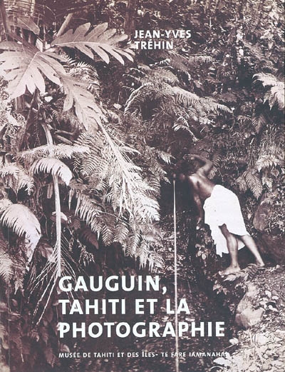 Gauguin, Tahiti et la photographie