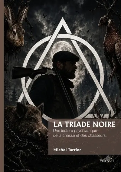 La triade noire : Une lecture psychiatrique de la chasse et des chasseurs.