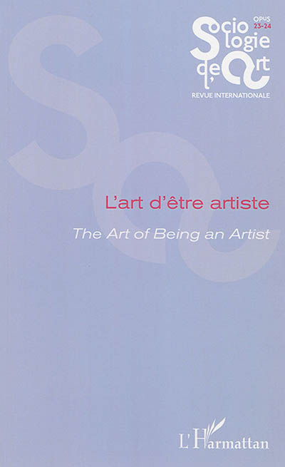 Sociologie de l'art, opus, nouvelle série, n° 23-24. L'art d'être artiste. The art of being an artist