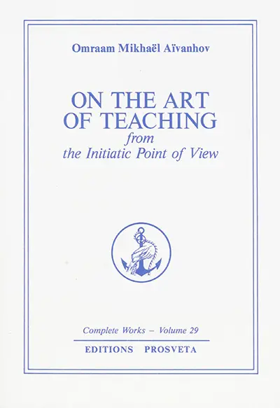 Complete works. Vol. 29. On the art of teaching : from the initiatic point of view