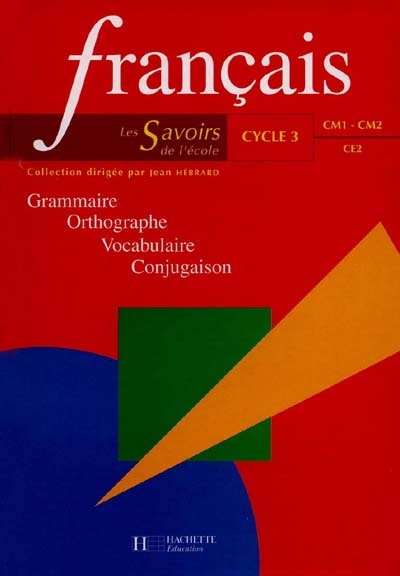 Français cycle 3, CE2, CM1, CM2 : grammaire, orthographe, vocabulaire, conjugaison