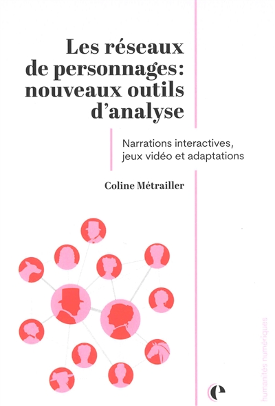 Les réseaux de personnages : nouveaux outils d'analyse : narrations interactives, jeux vidéo et adaptations