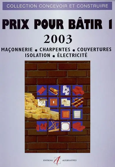 Prix pour bâtir : prix 2003. Vol. 1. Maçonnerie, charpentes, couvertures, isolation, électricité