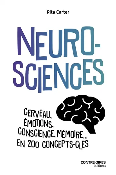 Neurosciences : cerveau, émotions, conscience, mémoire... : en 200 concepts-clés
