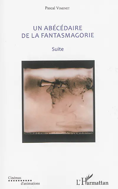 Un abécédaire de la fantasmagorie : textes de 1985 à 2016. Suite