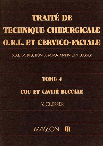 Traité de technique chirurgicale ORL et cervico-faciale. Vol. 4. cou et cavité buccale
