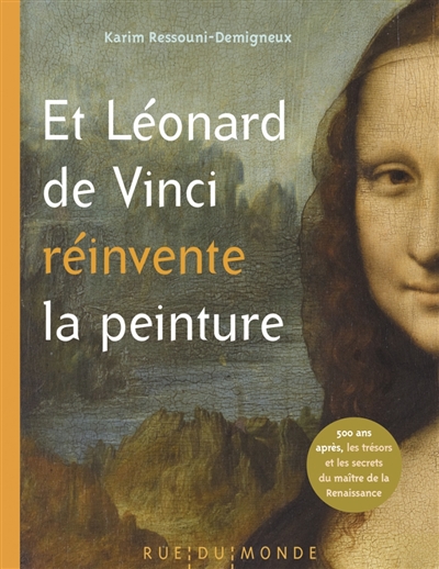 Et Léonard de Vinci réinvente la peinture : 500 ans après, les trésors et les secrets du maître de la Renaissance