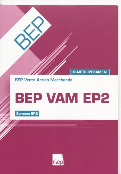 BEP VAM EP2 : BEP Vente Action Marchande, épreuve EP2 : sujets d'examen