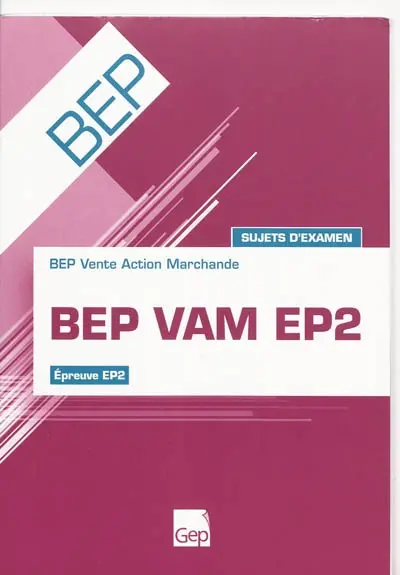 BEP VAM EP2 : BEP Vente Action Marchande, épreuve EP2 : sujets d'examen