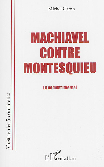 Machiavel contre Montesquieu : le combat infernal : pièce en cinq morceaux
