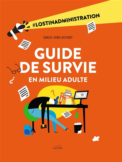 Guide de survie en milieu adulte : #lostinadministration - Charles-Henri Deschodt