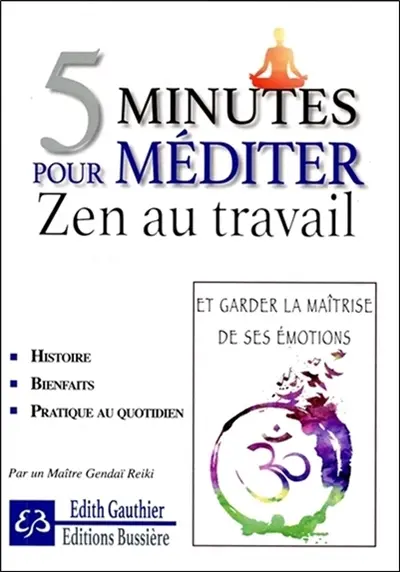 5 minutes pour méditer : zen au travail : et garder la maîtrise de ses émotions