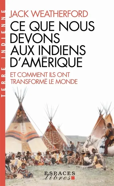 Ce que nous devons aux Indiens d'Amérique et comment ils ont transformé le monde