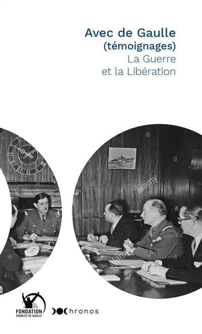Avec de Gaulle (témoignages). La guerre et la Libération