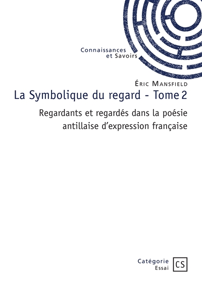La Symbolique du regard : Tome 2 : Regardants et regardés dans la poésie antillaise d'expression française