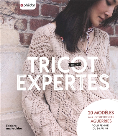 Tricot spécial expertes : 20 modèles pour les tricoteuses aguerries : pour femme du 34 au 48