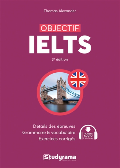 Objectif IELTS : détail des épreuves, grammaire & vocabulaire, exercices corrigés