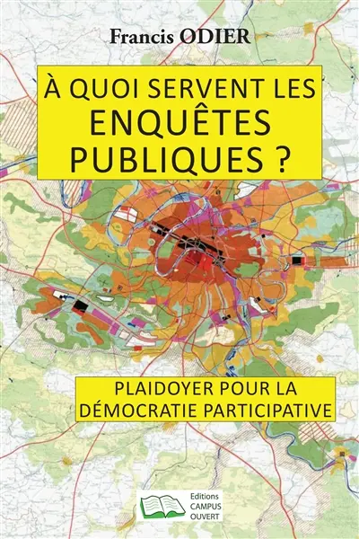 A quoi servent les enquêtes publiques ? : plaidoyer pour la démocratie participative