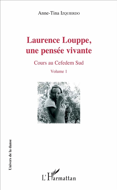 Laurence Louppe, une pensée vivante : cours au Cefedem Sud. Vol. 1