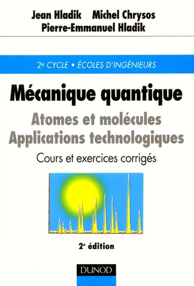 Mécanique quantique : atomes et molécules, applications technologiques : cours et exercices corrigés, 2e cycle, écoles d'ingénieurs