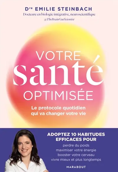 Votre santé optimisée : le protocole quotidien qui va changer votre vie : adoptez 10 habitudes efficaces pour perdre du poids, maximiser votre énergie, booster votre cerveau, vivre mieux et plus longtemps