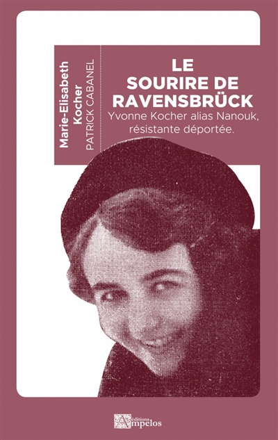 Le sourire de Ravensbrück : Yvonne Kocher alias Nanouk, résistante déportée