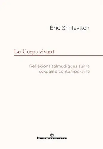 Le corps vivant : réflexions talmudiques sur la sexualité contemporaine