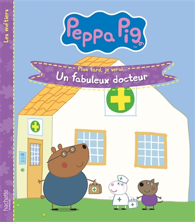 Peppa Pig : Plus tard je Serai...un fabuleux docteur