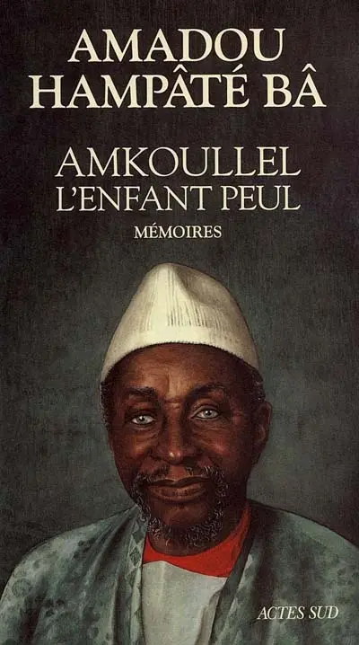 Mémoires. Vol. 1. Amkoullel, l'enfant peul