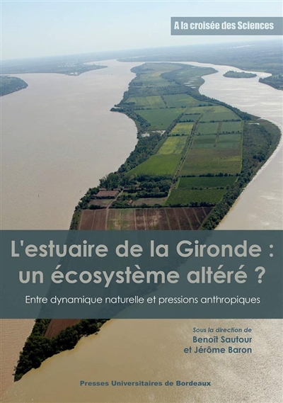 L'estuaire de la Gironde : un écosystème altéré ? : entre dynamique naturelle et pressions anthropiques