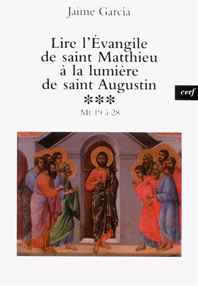 Lire l'Evangile de saint Matthieu à la lumière de saint Augustin. Vol. 3. Mt 19 à 28