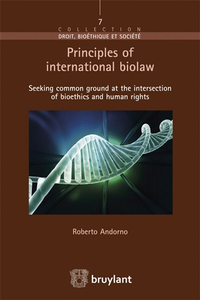 Principles of international biolaw : seeking common ground at the intersection of bioethics and human rights