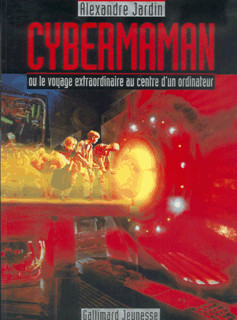 Cybermaman ou Le voyage extraordinaire au centre d'un ordinateur : roman-images