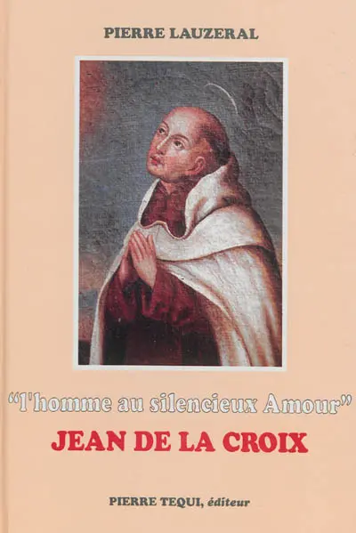 L'homme au silencieux amour : Jean de la Croix
