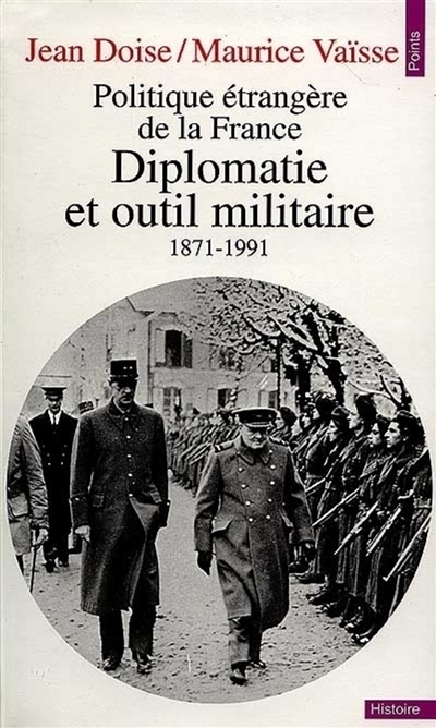 Diplomatie et outil militaire : politique étrangère de la France, 1871-1991