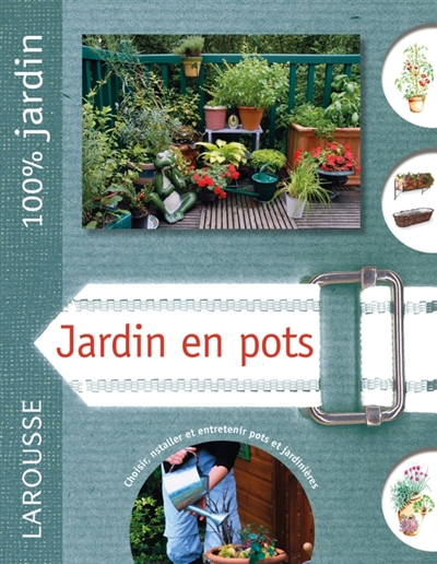 Jardin en pots : le guide indispensable pour cultiver et concevoir un jardin en pots, pour le perfectionner et l'entretenir