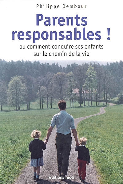 parents responsables ! ou comment conduire ses enfants sur le chemin de la vie