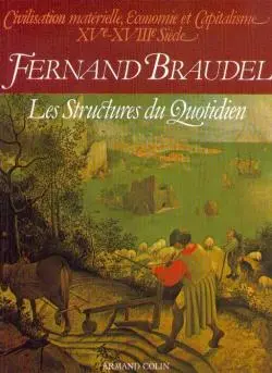 Civilisation matérielle, économie et capitalisme : XVe-XVIIIe siècle. Vol. 1. Les structures du quotidien : le possible et l'impossible