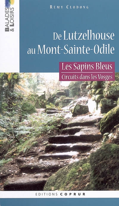 Les sapins bleus : circuits dans les Vosges. Vol. 2005. De Lutzelhouse au Mont-Sainte-Odile