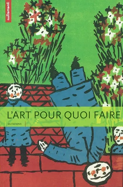 L'art, pour quoi faire : à l'école, dans nos vies, une étincelle