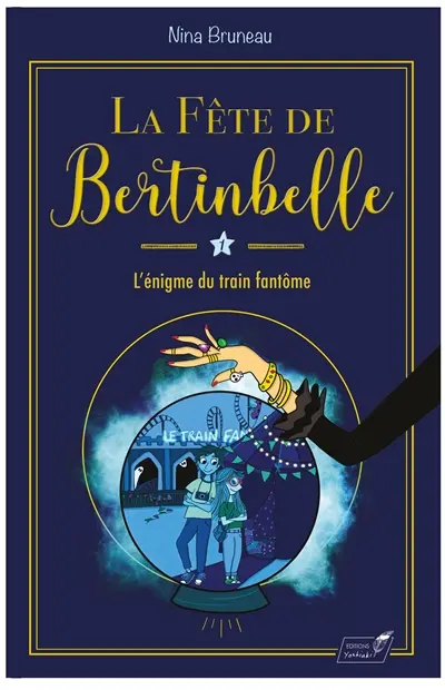 La fête de Bertinbelle. Vol. 1. L'énigme du train fantôme