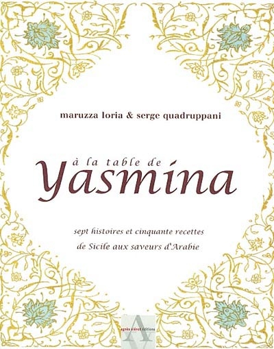A la table de Yasmina : sept histoires et cinquante recettes de Sicile aux saveurs d'Arabie