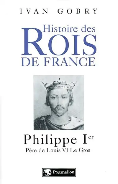 Philippe 1er : père de Louis VI le Gros