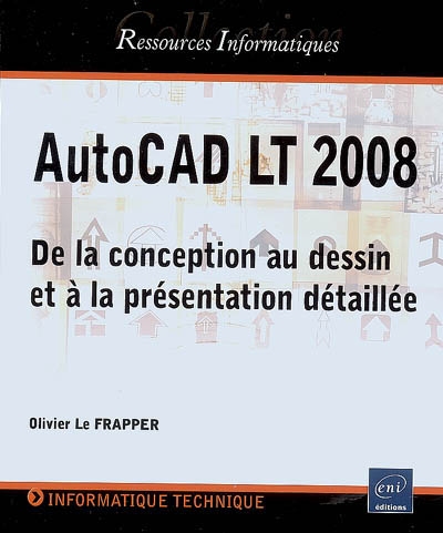AutoCAD LT 2008 : de la conception au dessin et à la présentation détaillée