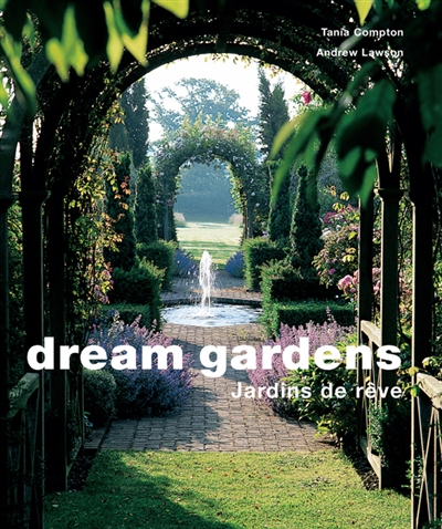 Jardins de rêve. Dream gardens