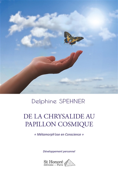 De la chrysalide au papillon cosmique : métamorph'ose en conscience : développement personnel
